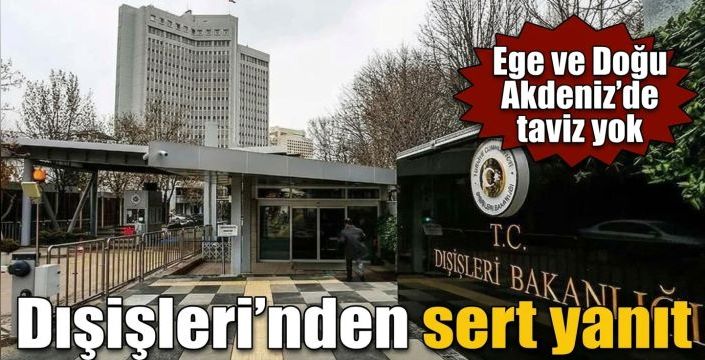 Dışişleri’nden sert yanıt! Ege ve Doğu Akdeniz’de taviz yok