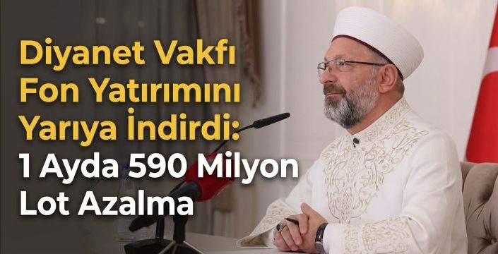 Diyanet Vakfı Fon Yatırımını Yarıya Indirdi: 1 Ayda 590 Milyon Lot Azalma