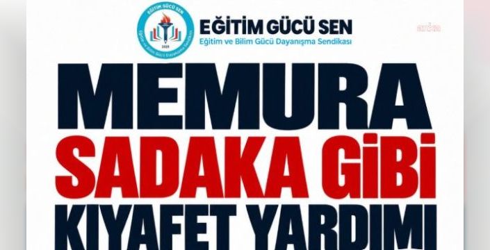 Eğitim Gücü Sen, giyecek yardımı artırılmasını talep etti