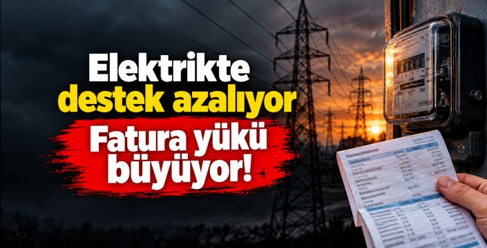 Elektrikte destek daralıyor: 6,5 milyon abonenin fatura yükü artacak