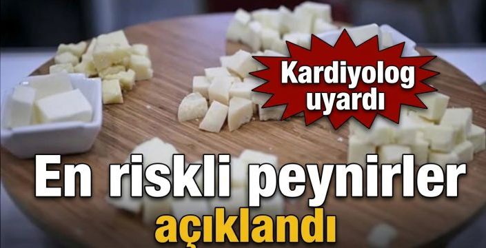 En riskli peynirler açıklandı! Kardiyolog uyardı
