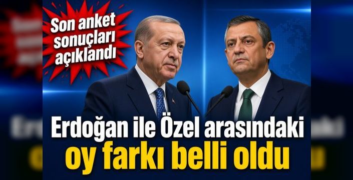 Erdoğan ile Özel arasındaki oy farkı belli oldu! Son anket sonuçları açıklandı