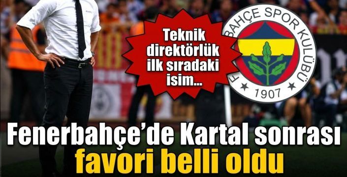 Fenerbahçe’de Kartal sonrası favori belli oldu! Teknik direktörlük için ilk sıradaki isim...