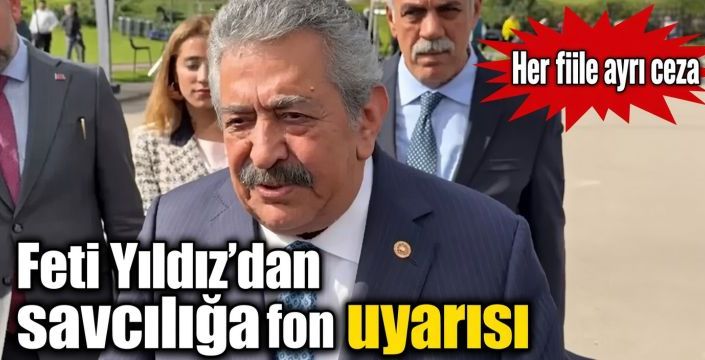 Feti Yıldız’dan savcılığa fon uyarısı Patlak: Her fiile ayrı ceza