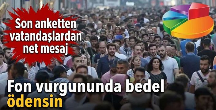 Fon vurgununda bedel ödensin! Son anketten vatandaşlardan net mesaj