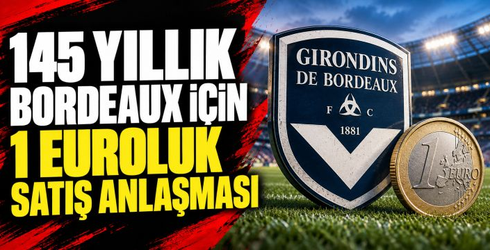 Fransa’nın 145 yıllık kulübü Bordeaux, 1 euroya satıldı