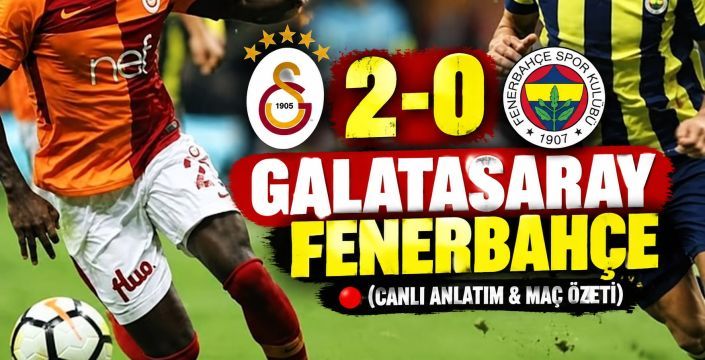 Galatasaray 2-0 Fenerbahçe (CANLI ANLATIM & MAÇ ÖZETİ)