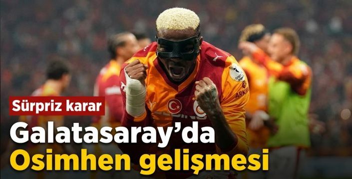 Galatasaray’da Osimhen gelişmesi! Sürpriz karar