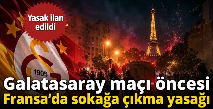 Galatasaray maçı öncesi Fransa’da sokağa çıkma yasağı! Yasak ilan edildi