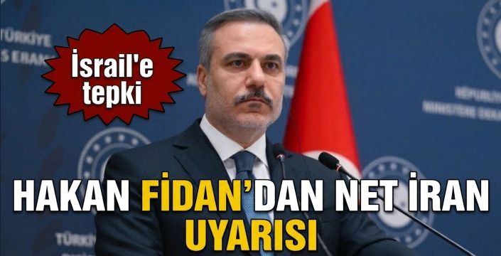 Hakan Fidan’dan net İran uyarısı! İsrail’e tepki
