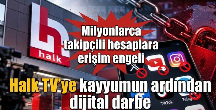 Halk TV’ye kayyumun ardından dijital darbe Kırmızı patlak: Milyonlarca takipçili hesaplara erişim engeli