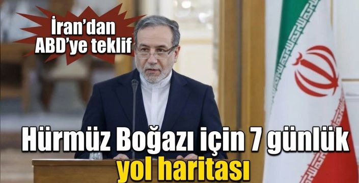 Hürmüz Boğazı için 7 günlük yol haritası! İran’dan ABD’ye teklif  
