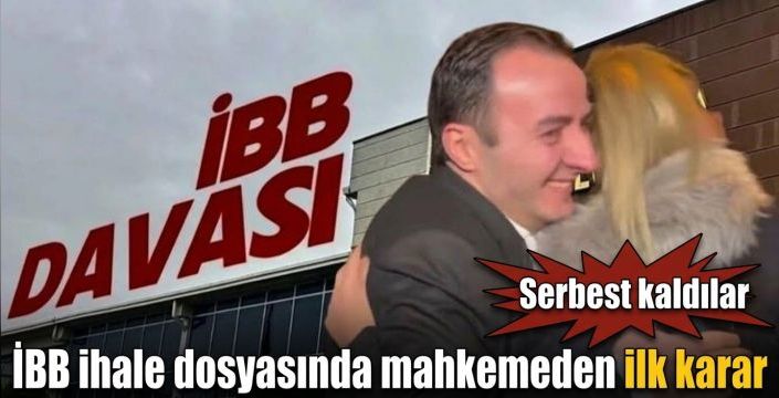 İBB ihale dosyasında mahkemeden ilk karar! Serbest kaldılar