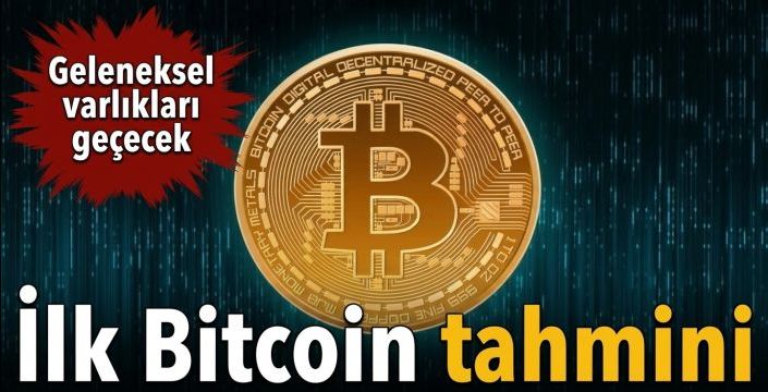 İlk Bitcoin tahmini! Geleneksel varlıkları geçecek