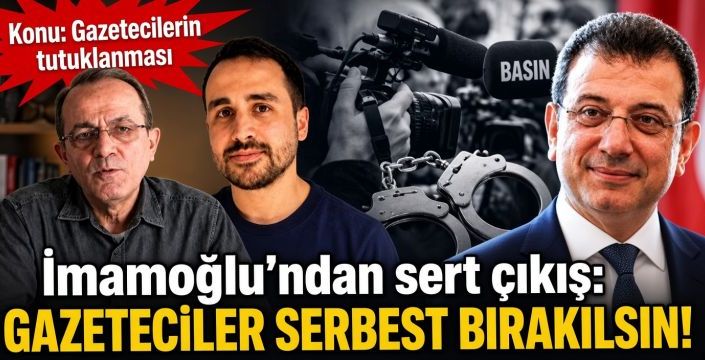 İmamoğlu’ndan sert çıkış! Konu: Gazetecilerin tutuklanması