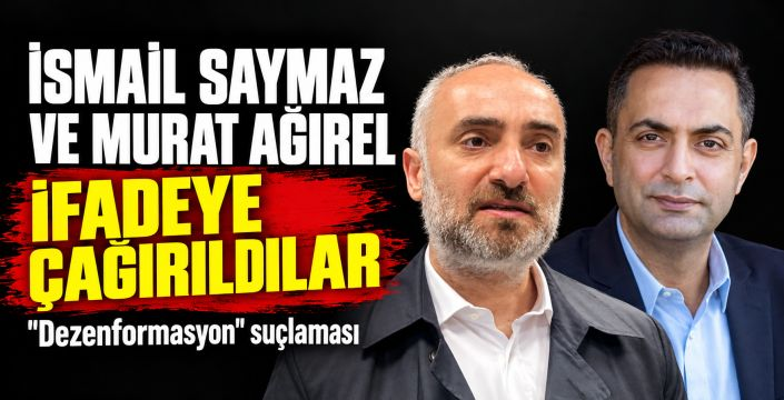 İsmail Saymaz ve Murat Ağırel ifadeye çağırıldı
