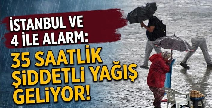  İstanbul ve 4 İlde Alarm: 35 Saatlik Şiddetli Yağış Geliyor!