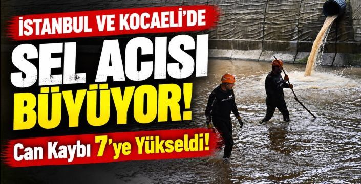 İstanbul ve Kocaeli’de Sel Acısı Büyüyor: Can Kaybı 7’ye Yükseldi!