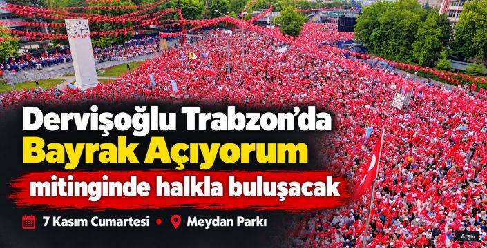 Müsavat Dervişoğlu, 7 Kasım’da Trabzon’da bayrak açacak