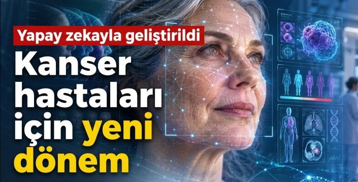 Kanser hastaları için yeni dönem! Yapay zekayla geliştirildi