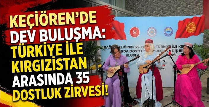Keçiören’de Dev Buluşma: Türkiye ile Kırgızistan Arasında 35 Yıllık Dostluk Zirvesi!