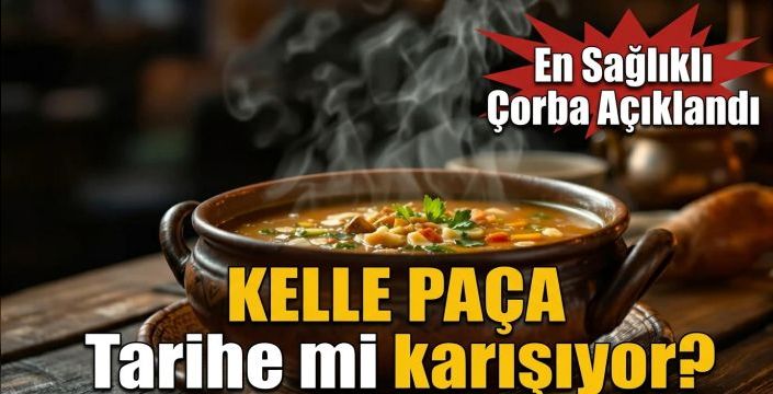 Kelle Paça tarihe mi karışıyor? En sağlıklı çorba açıklandı