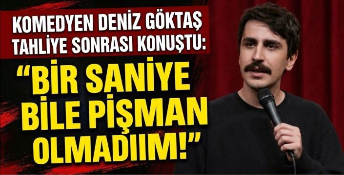 Komedyen Deniz Göktaş Tahliye Sonrası Konuştu: 