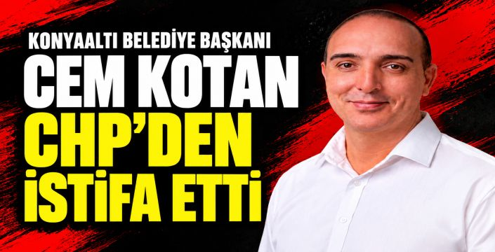 Konyaaltı Belediye Başkanı Cem Kotan CHP’den istifa etti