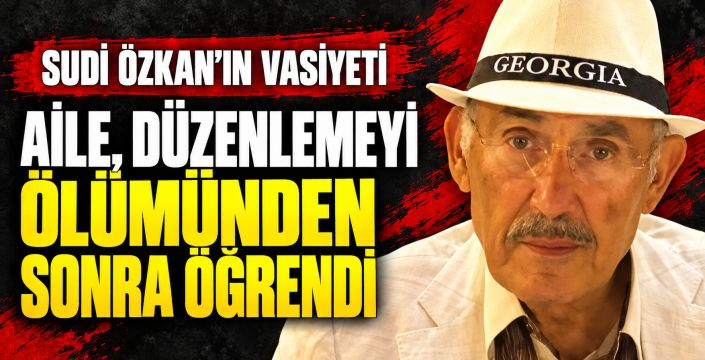 “Kumarhaneler Kralı” Sudi Özkan’ın vasiyeti belli oldu