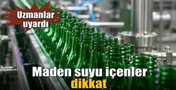 Maden suyu içenler dikkat! Uzmanlar uyardı
