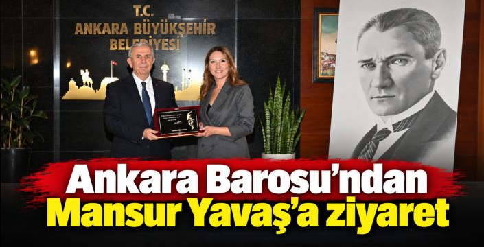 Mansur Yavaş, Ankara Barosu yönetimini ağırladı