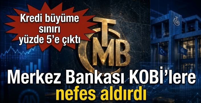 Merkez Bankası KOBİ’lere nefes aldırdı! Kredi büyüme sınırı yüzde 5’e çıktı