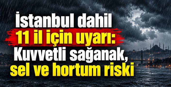 Meteoroloji 11 ili sarı ve turuncu kodla uyardı: Sel ve hortum riskine dikkat