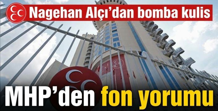 MHP'den fon yorumu! Nagehan Alçı’dan bomba kulis