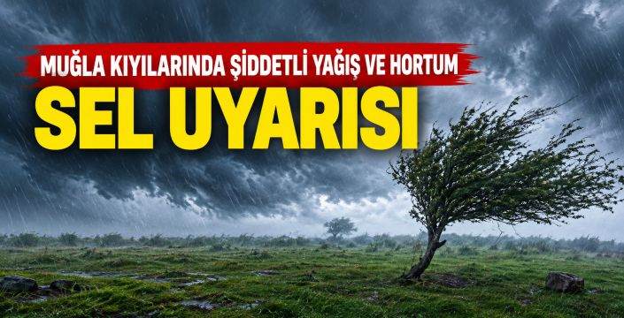 Muğla kıyılarında şiddetli yağış ve hortum riski