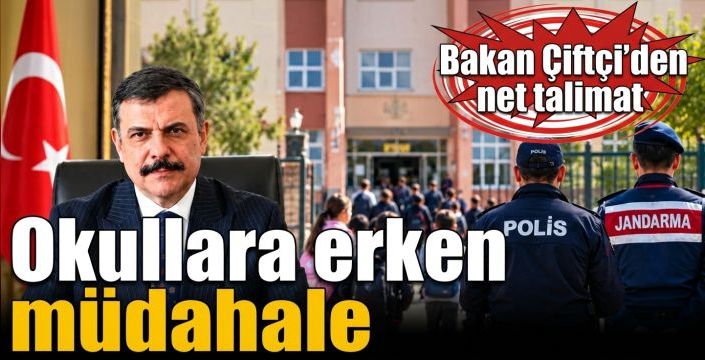 Okullara erken müdahale! Bakan Çiftçi’den net talimat