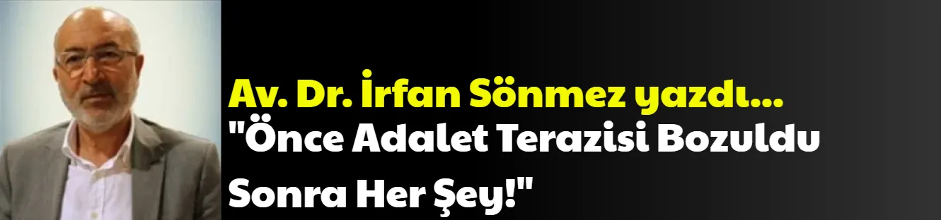 Önce Adalet Terazisi Bozuldu Sonra Her Şey!