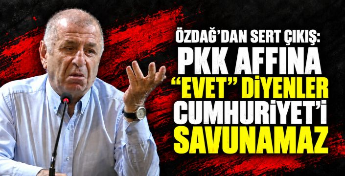 Ümit Özdağ’dan iktidara ve muhalefete PKK tepkisi