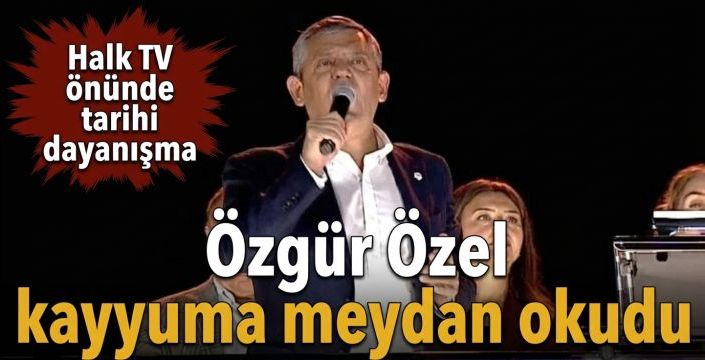 Özgür Özel kayyuma meydan okudu! Halk TV önünde tarihi dayanışma