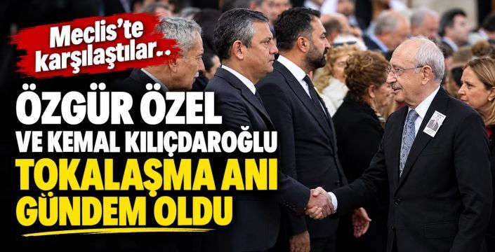Özgür Özel ve Kemal Kılıçdaroğlu Meclis'te Karşılaştı: Tokalaşma Anı Gündem Oldu