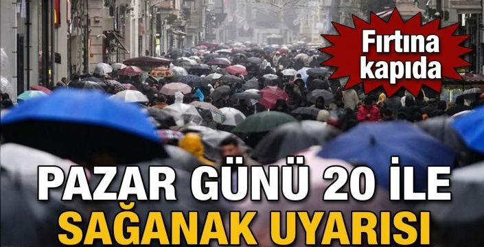 Pazar günü 20 ile sağanak uyarısı! Fırtına kapıda