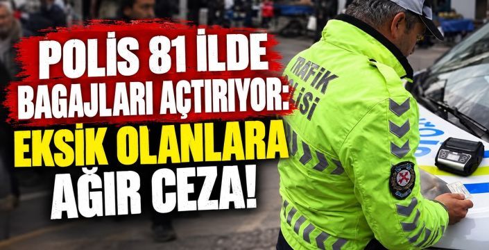 Polis 81 İlde Bagajları Açtırıyor: Eksik Olanlara Ağır Ceza!