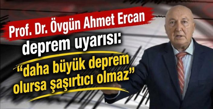 Prof. Dr. Övgün Ahmet Ercan’dan Deprem Uyarısı: 