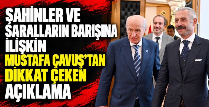 Şahinler ve Saralların barışında merak edilenlere Mustafa Çavuş’tan yanıt
