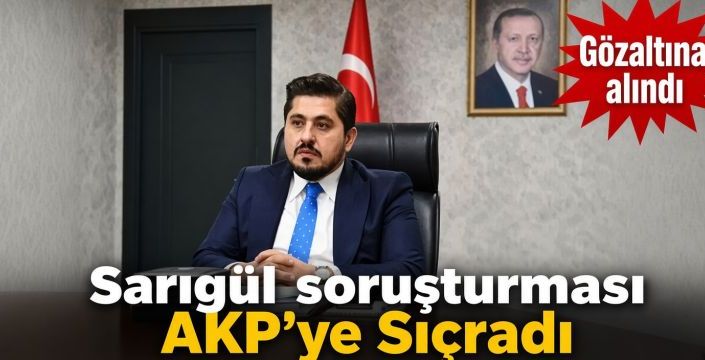 Sarıgül soruşturması AKP’ye Sıçradı! Gözaltına alındı  