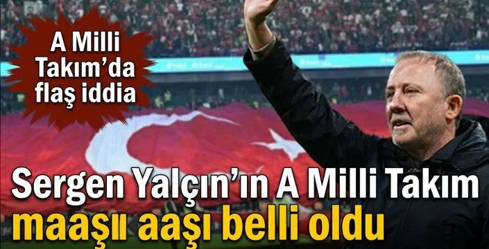 Sergen Yalçın’ın A Milli Takım maaşı belli oldu! A Milli Takım’da flaş iddia