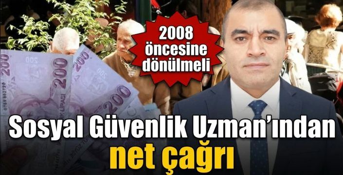 Sosyal Güvenlik Uzman'ından net çağrı: 2008 öncesine dönülmeli