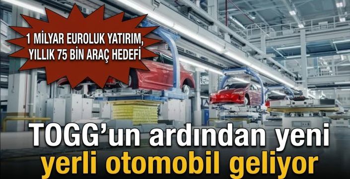 TOGG’un ardından yeni yerli otomobil geliyor! 1 milyar euroluk yatırım, yıllık 75 bin araç hedefi
