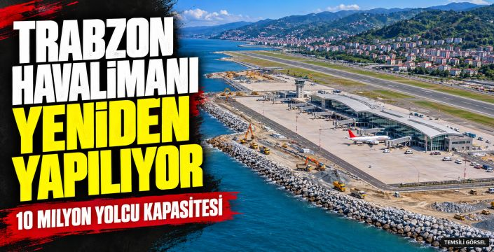 Trabzon Havalimanı yeniden yapılıyor