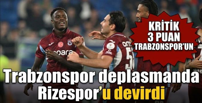 Trabzonspor deplasmanda Rizespor’u devirdi! Kritik 3 puan Trabzonspor’un